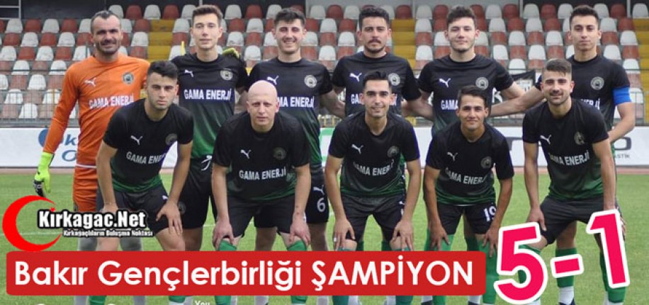 BAKIR GENÇLERBİRLİĞİSPOR ŞAMPİYON 5-1