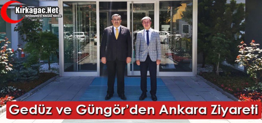 GEDÜZ ve GÜNGÖR’DEN ANKARA ZİYARETİ