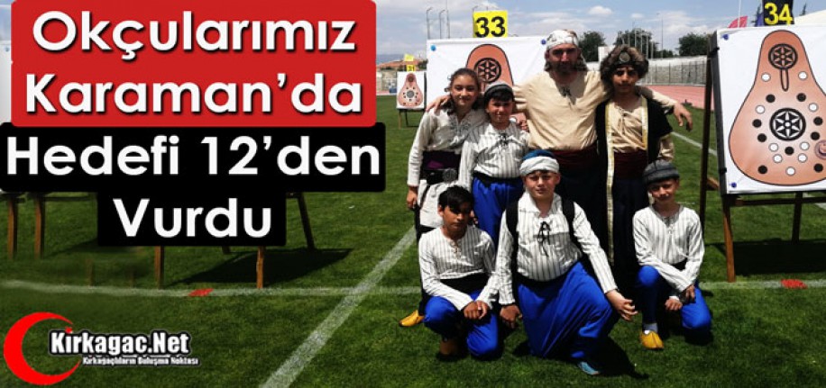 KIRKAĞAÇLI OKÇULAR KARAMAN’DA HEDEFİ 12’DEN VURDU