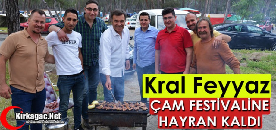 “KRAL FEYYAZ” ÇAM FESTİVALİNE HAYRAN KALDI