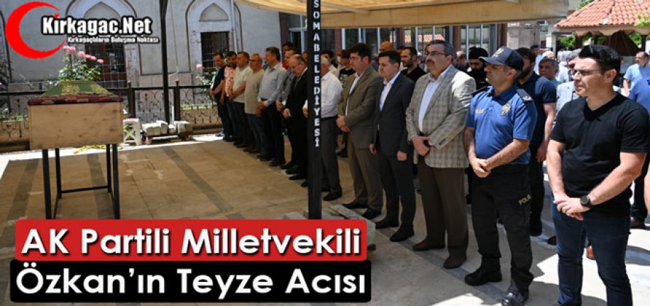 MİLLETVEKİLİ ÖZKAN’IN ACI GÜNÜ