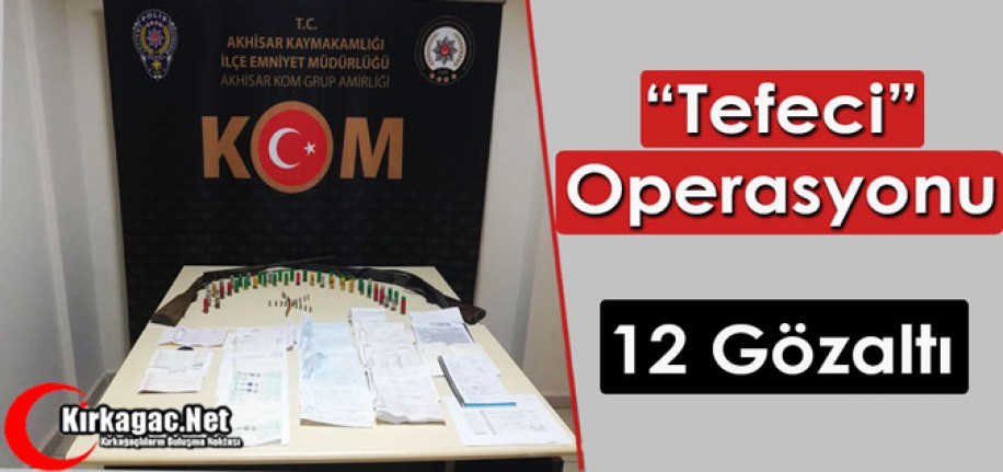 "TEFECİ" OPERASYONU 12 GÖZALTI