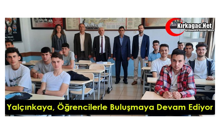 YALÇINKAYA ÖĞRENCİLERLE BULUŞMAYA DEVAM EDİYOR