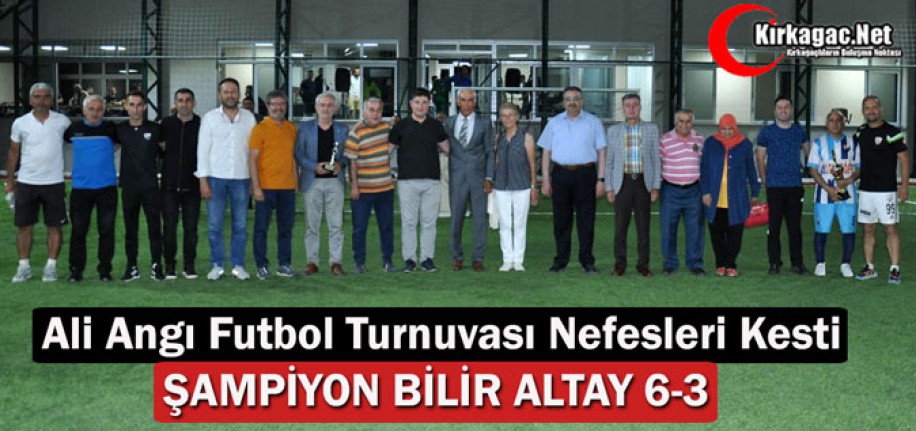 ALİ ANGI FUTBOL TURNUVASINDA ŞAMPİYON BİLİR ALTAY 6-3