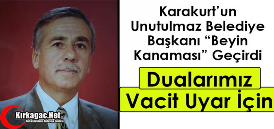 DUALARIMIZ ESKİ BELEDİYE BAŞKANI VACİT UYAR İÇİN