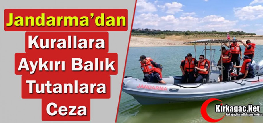 JANDARMA’DAN KURALLARA AYKIRI BALIK TUTANLARA CEZA