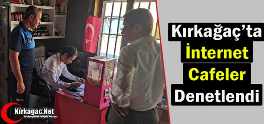 KIRKAĞAÇ'TA İNTERNET CAFELER DENETLENDİ