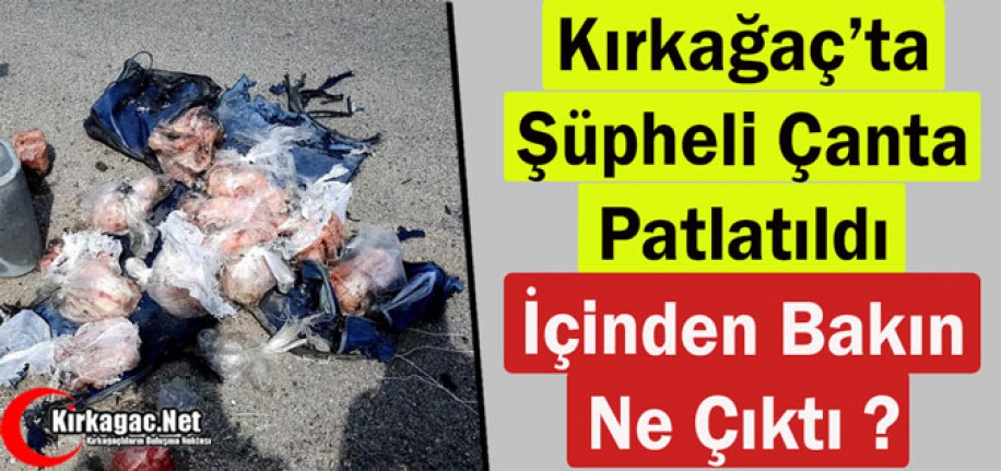 KIRKAĞAÇ'TA ŞÜPHELİ ÇANTA PATLATILDI.. İÇİNDEN BAKIN NE ÇIKTI?