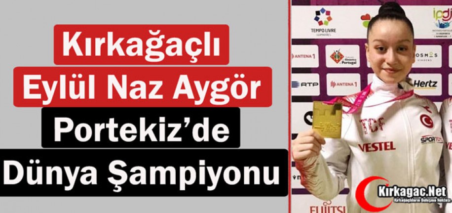 KIRKAĞAÇLI EYLÜL NAZ “DÜNYA ŞAMPİYONU”