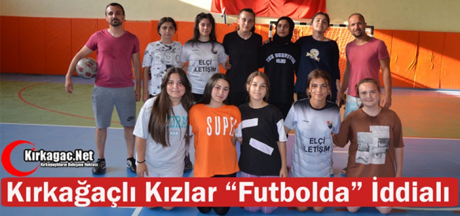 KIRKAĞAÇLI KIZLAR “FUTBOLDA” İDDİALI