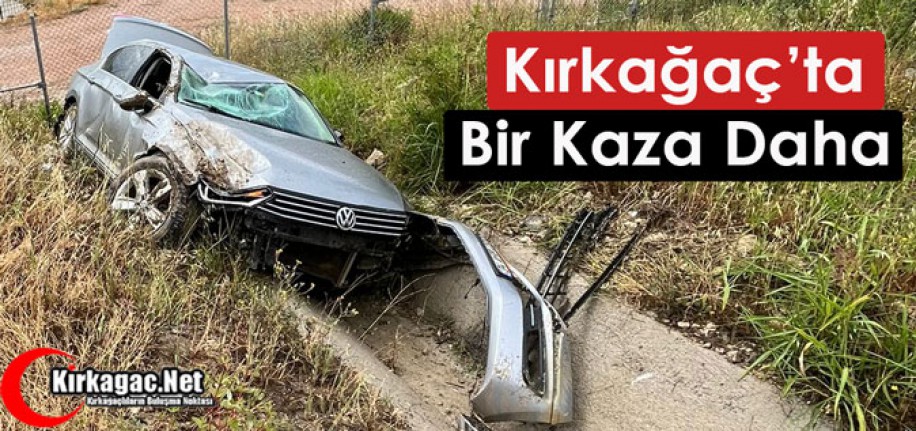 KIRKAĞAÇ’TA BİR KAZA DAHA