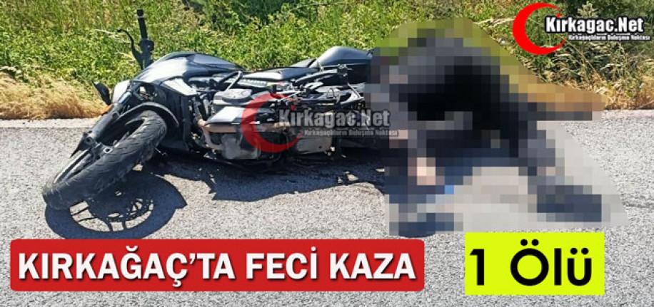 KIRKAĞAÇ’TA FECİ KAZA 1 ÖLÜ