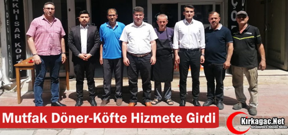 KIRKAĞAÇ’TA MUTFAK DÖNER-KÖFTE HİZMETE GİRDİ