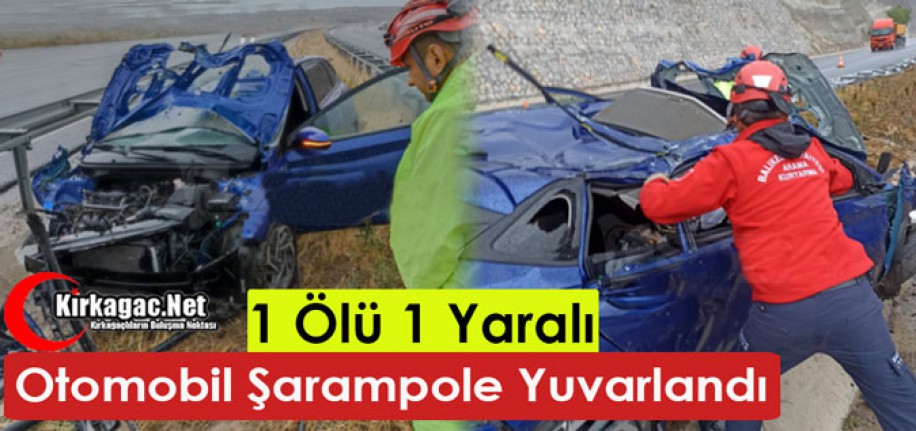 OTOMOBİL ŞARAMPOLE YUVARLANDI 1 ÖLÜ, 1 YARALI