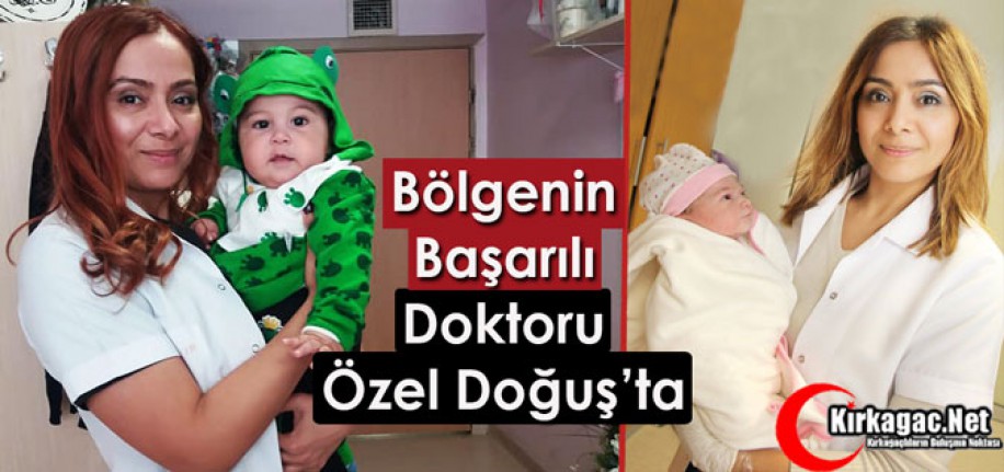 BÖLGENİN BAŞARI DOKTORU “BETÜL BAYIR” ÖZEL DOĞUŞ’TA