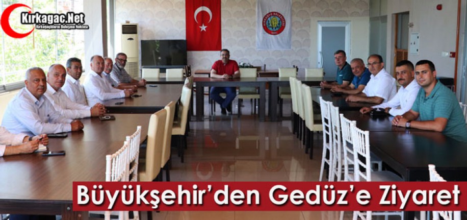 BÜYÜKŞEHİR’DEN GEDÜZ’E ZİYARET