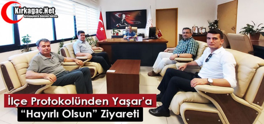 İLÇE PROTOKOLÜNDEN YAŞAR’A “HAYIRLI OLSUN” ZİYARETİ 