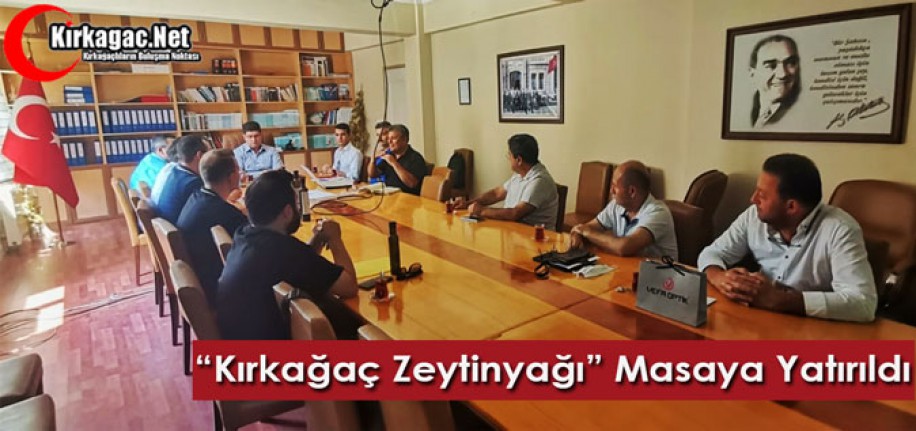 "KIRKAĞAÇ ZEYTİNYAĞI" MASAYA YATIRILDI