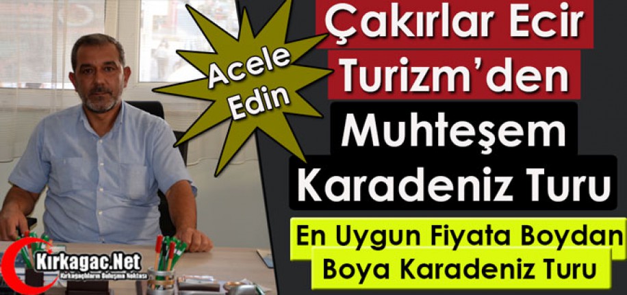 ÇAKIRLAR ECİR TURİZM’DEN MUHTEŞEM KARADENİZ TURU