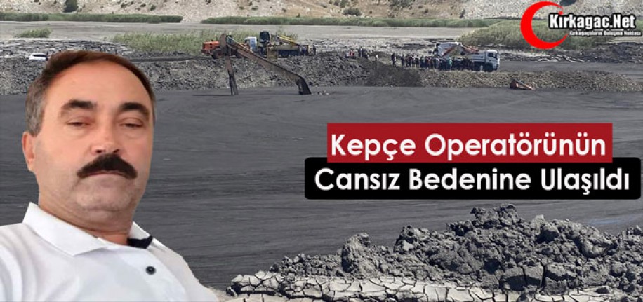 KEPÇE OPERATÖRÜNÜN CANSIZ BEDENİNE ULAŞILDI