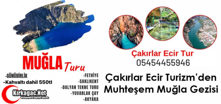 KIRKAĞAÇ ÇAKIRLAR ECİR TURİZM’DEN MUHTEŞEM MUĞLA GEZİSİ