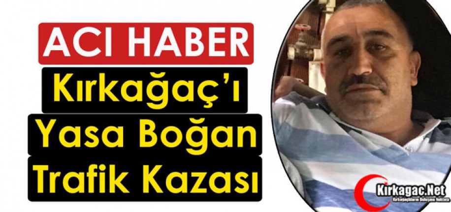 KIRKAĞAÇ’I YASA BOĞAN KAZA