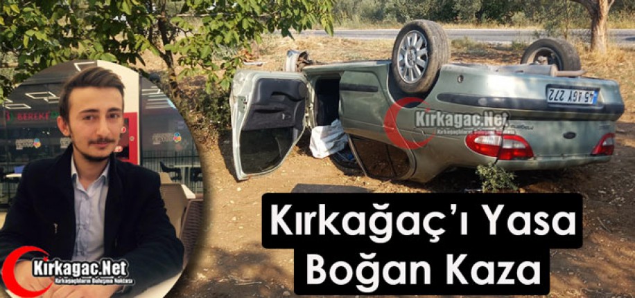 KIRKAĞAÇ’I YASA BOĞAN KAZA