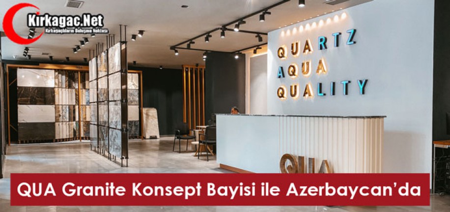 QUA Granite Konsept Bayisi ile Azerbaycan’da 