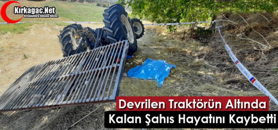 TRAKTÖR DEVRİLDİ 1 KİŞİ ÖLDÜ