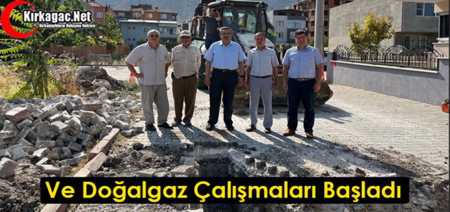 VE DOĞALGAZ ÇALIŞMALARI BAŞLADI