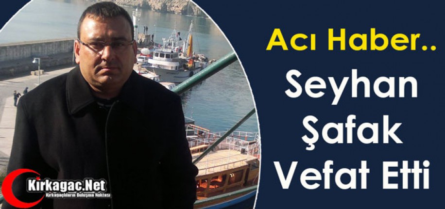 ACI HABER… SEYHAN ŞAFAK VEFAT ETTİ