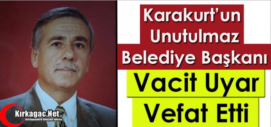 ACI HABER...KARAKURT ESKİ BELEDİYE BAŞKANI UYAR VEFAT ETTİ