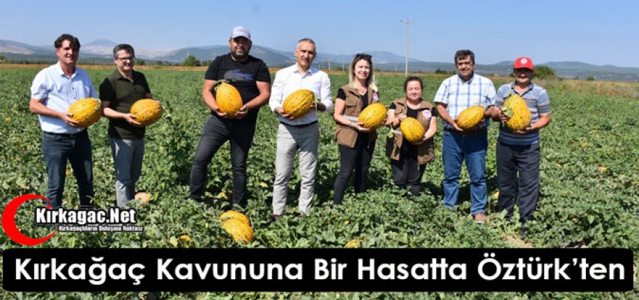 KIRKAĞAÇ KAVUNUNA BİR HASATTA ÖZTÜRK’TEN