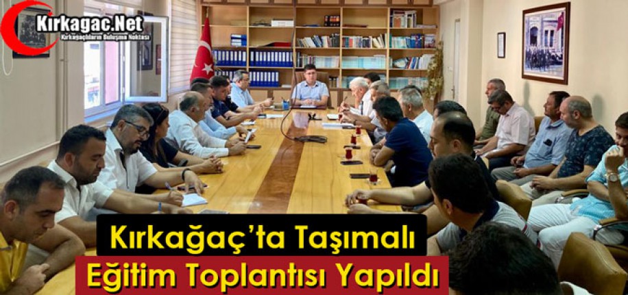 KIRKAĞAÇ’TA “TAŞIMALI EĞİTİM” TOPLANTISI YAPILDI