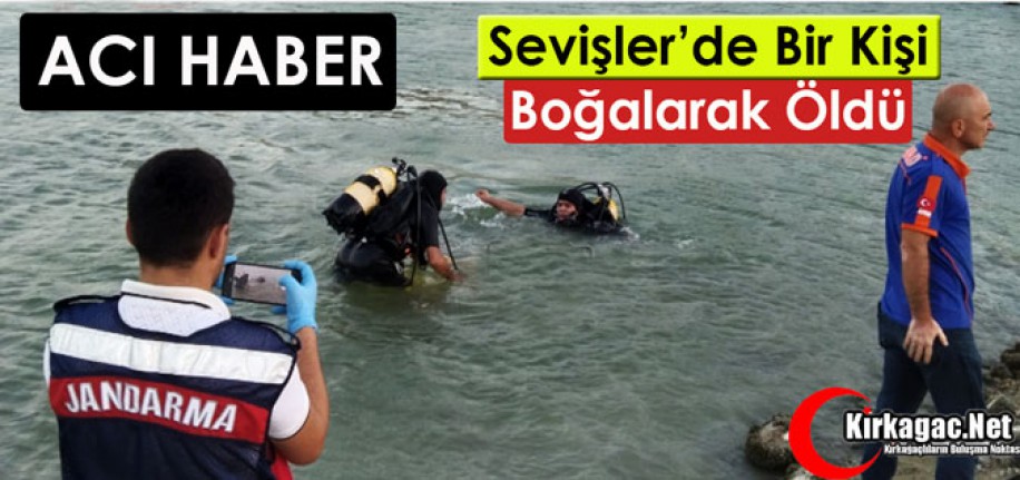 SEVİŞLER’DE BİR KİŞİ BOĞULARAK ÖLDÜ