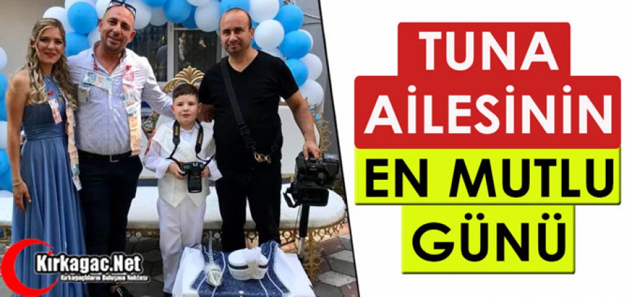 TUNA AİLESİNİN EN MUTLU GÜNÜ