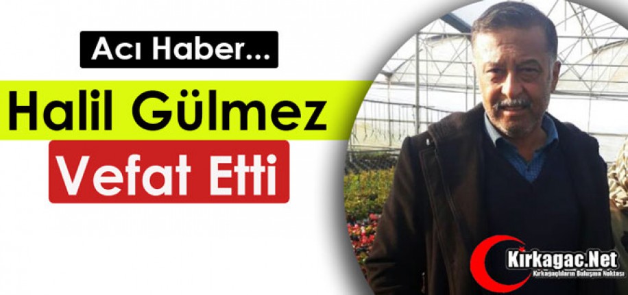 ACI HABER.. HALİL GÜLMEZ VEFAT ETTİ