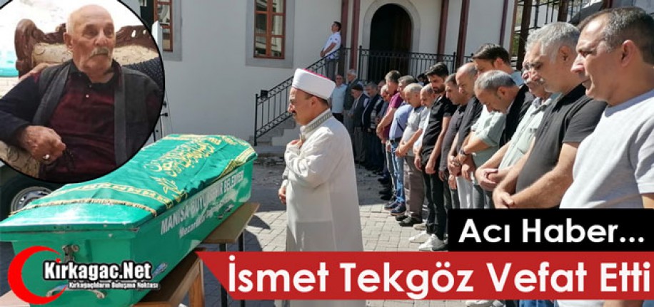 ACI HABER.. İSMET TEKGÖZ VEFAT ETTİ