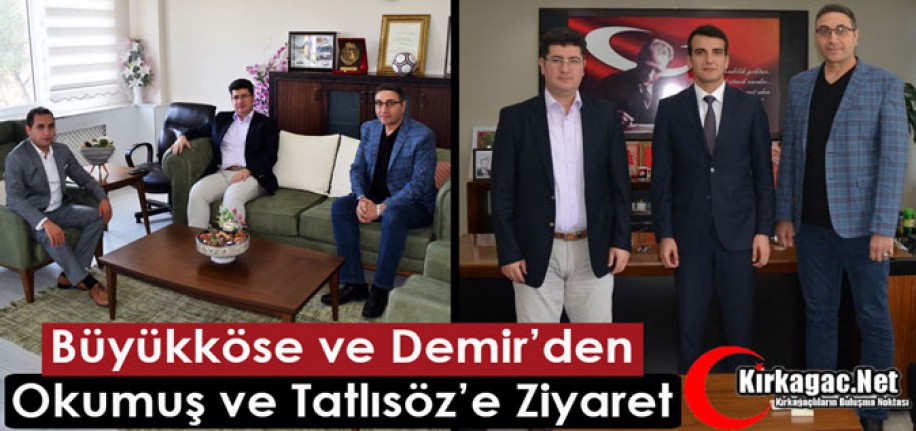 BÜYÜKKÖSE ve DEMİR’DEN OKUMUŞ ve TATLISÖZ’E ZİYARET