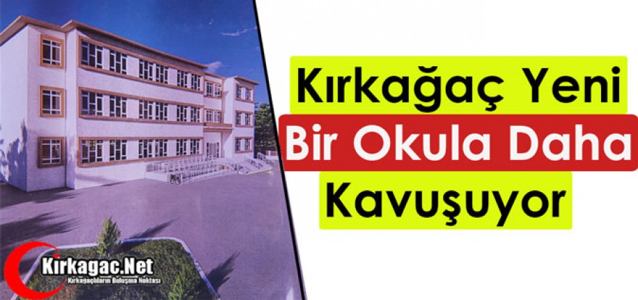 KIRKAĞAÇ YENİ BİR OKULA DAHA KAVUŞUYOR