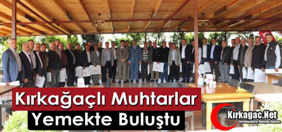 KIRKAĞAÇLI MUHTARLAR YEMEKTE BULUŞTU