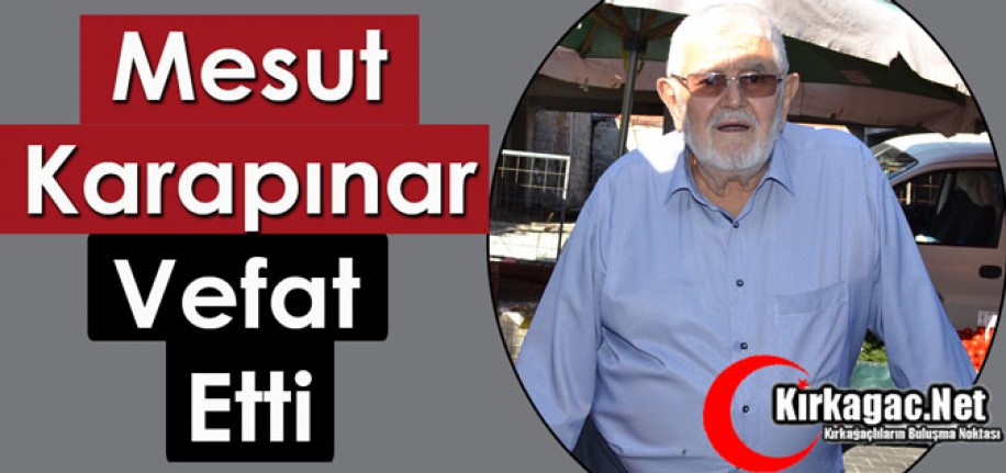 MESUT KARAPINAR VEFAT ETTİ