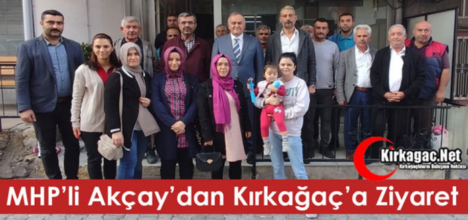 MHP’Lİ AKÇAY’DAN KIRKAĞAÇ’A ZİYARET