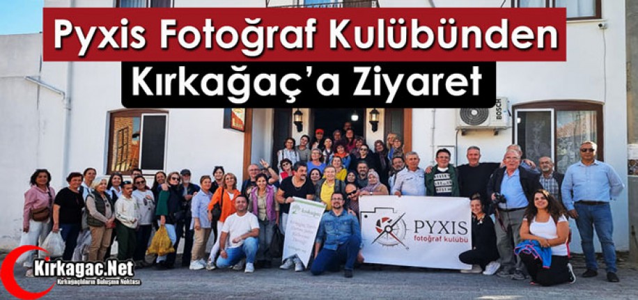 PYXİS FOTOĞRAF KULÜBÜNDEN KIRKAĞAÇ’A ZİYARET