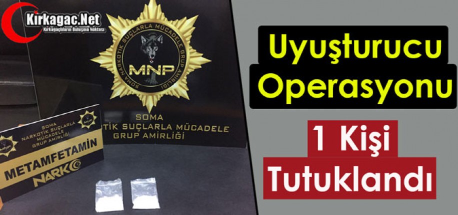 UYUŞTURUCU OPERASYONU 1 KİŞİ TUTUKLANDI