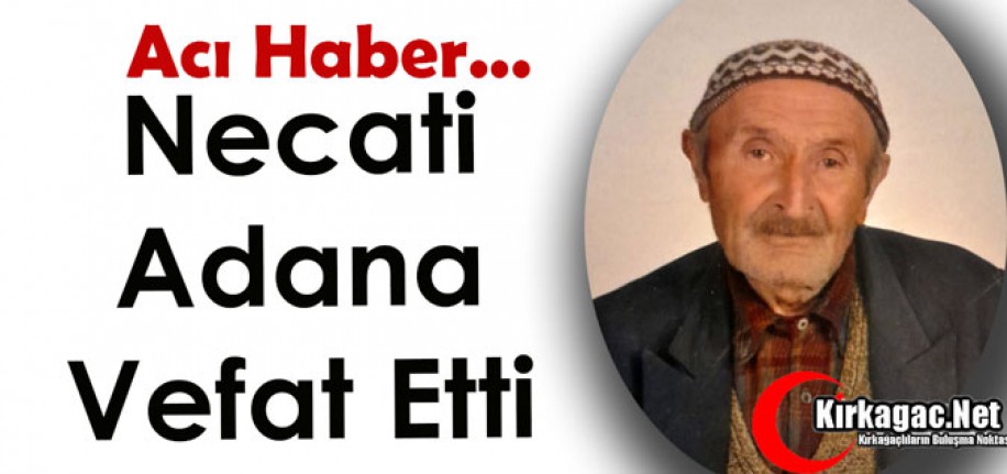 ACI HABER..NECATİ ADANA VEFAT ETTİ