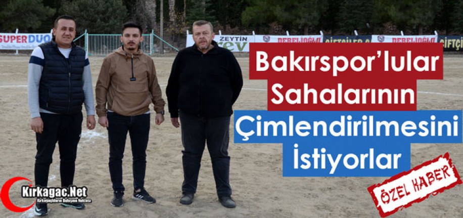 BAKIR G.BİRLİĞİSPOR’LULAR SAHALARININ ÇİMLENDİRİLMESİNİ İSTİYORLAR(ÖZEL HABER)