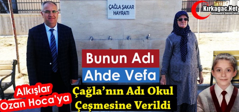 BUNUN ADI AHDE VEFA..ÇAĞLA’NIN ADI BİR ÖMÜR YAŞATILACAK