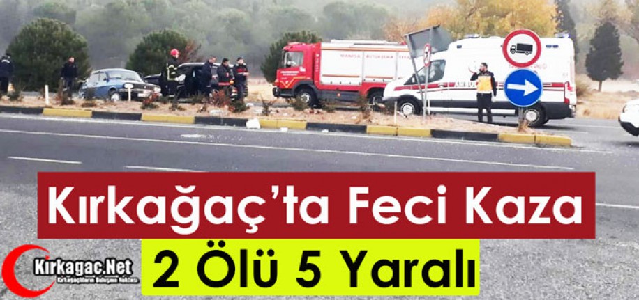 KIRKAĞAÇ'TA FECİ KAZA 2 ÖLÜ 5 YARALI