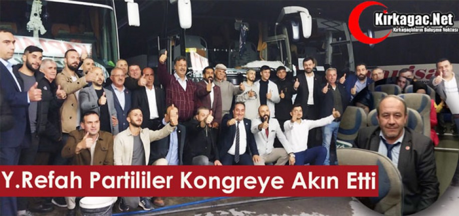 KIRKAĞAÇLI Y.REFAH PARTİLİLER ANKARA’YA AKIN ETTİ